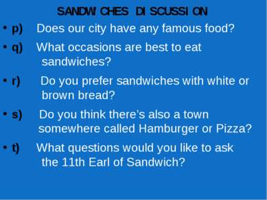 SANDWICHES DISCUSSION p) Does our city have any famous food? q) What occasion...