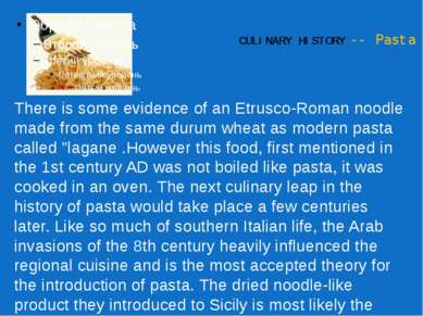 CULINARY HISTORY -- Pasta There is some evidence of an Etrusco-Roman noodle m...