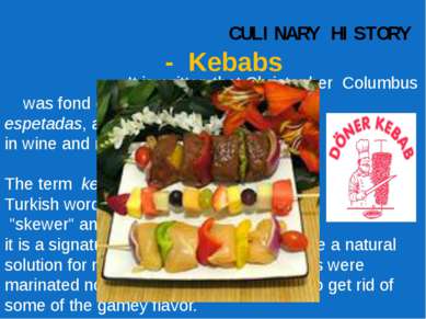 CULINARY HISTORY - Kebabs It is written that Christopher Columbus was fond of...
