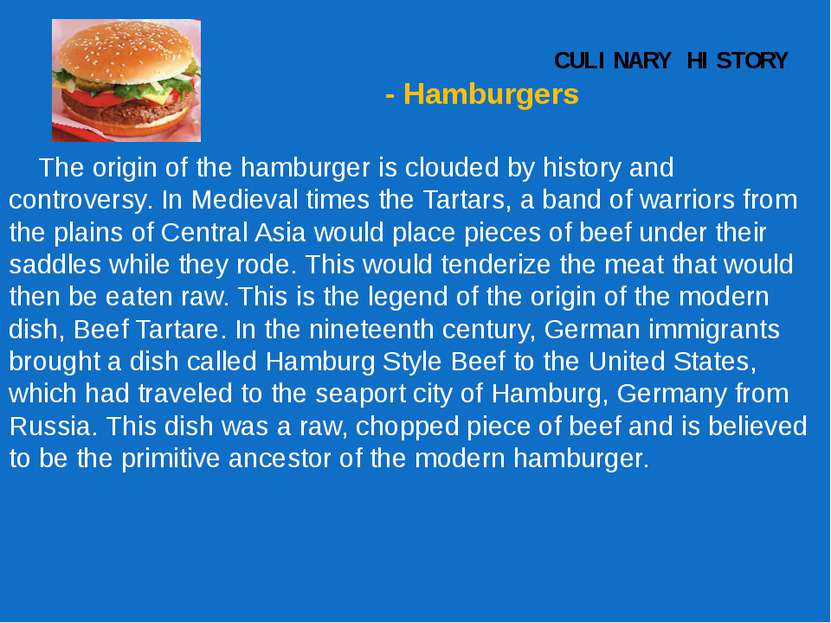 CULINARY HISTORY - Hamburgers The origin of the hamburger is clouded by histo...