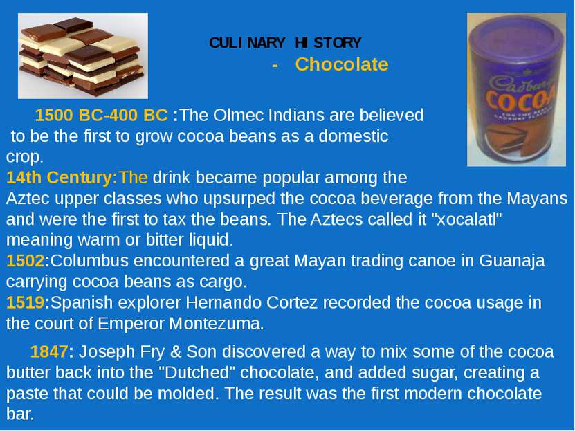 CULINARY HISTORY - Chocolate 1500 BC-400 BC :The Olmec Indians are believed t...