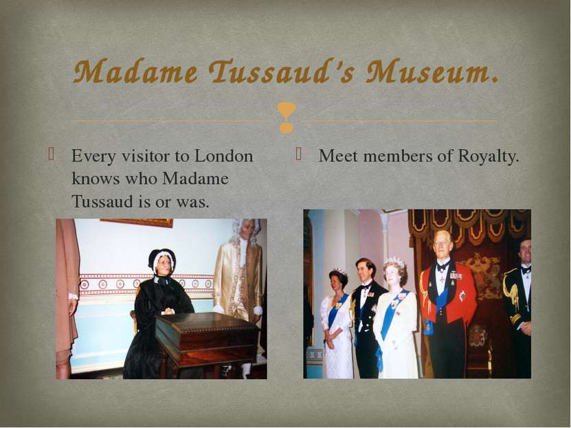 Madame Tussaud’s Museum. Every visitor to London knows who Madame Tussaud is ...