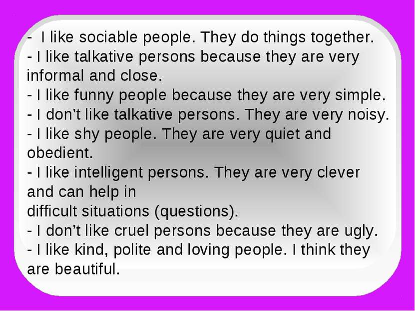 - I like sociable people. They do things together. - I like talkative persons...