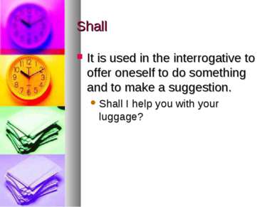 Shall It is used in the interrogative to offer oneself to do something and to...