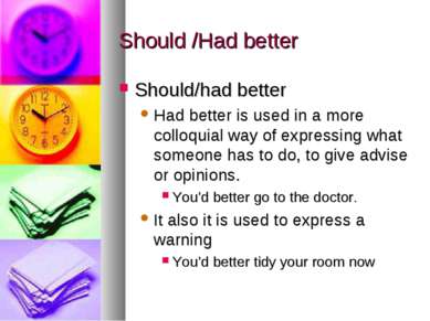 Should /Had better Should/had better Had better is used in a more colloquial ...