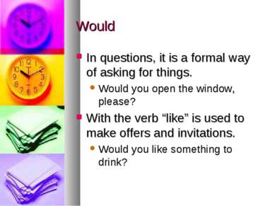 Would In questions, it is a formal way of asking for things. Would you open t...