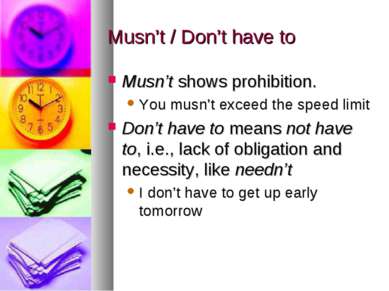 Musn’t / Don’t have to Musn’t shows prohibition. You musn’t exceed the speed ...