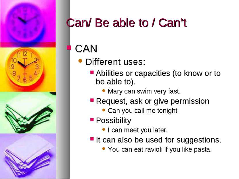 Can/ Be able to / Can’t CAN Different uses: Abilities or capacities (to know ...