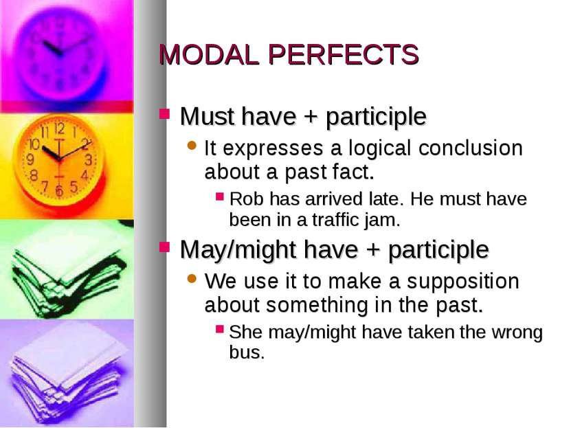 MODAL PERFECTS Must have + participle It expresses a logical conclusion about...