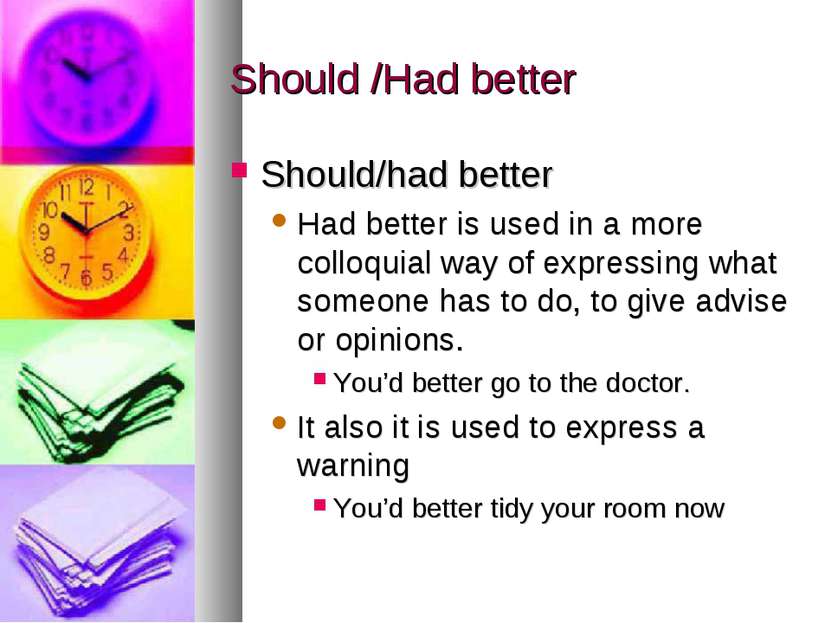 Should /Had better Should/had better Had better is used in a more colloquial ...