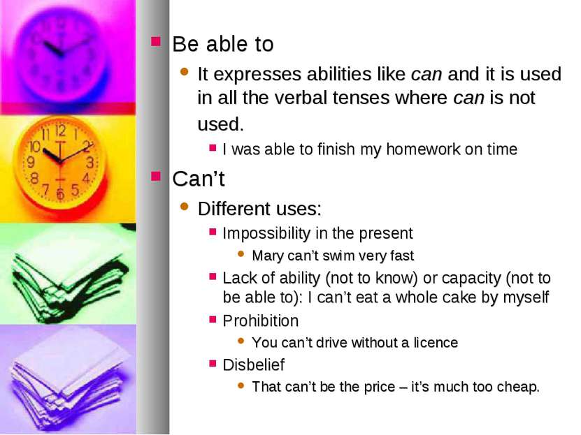 Be able to It expresses abilities like can and it is used in all the verbal t...