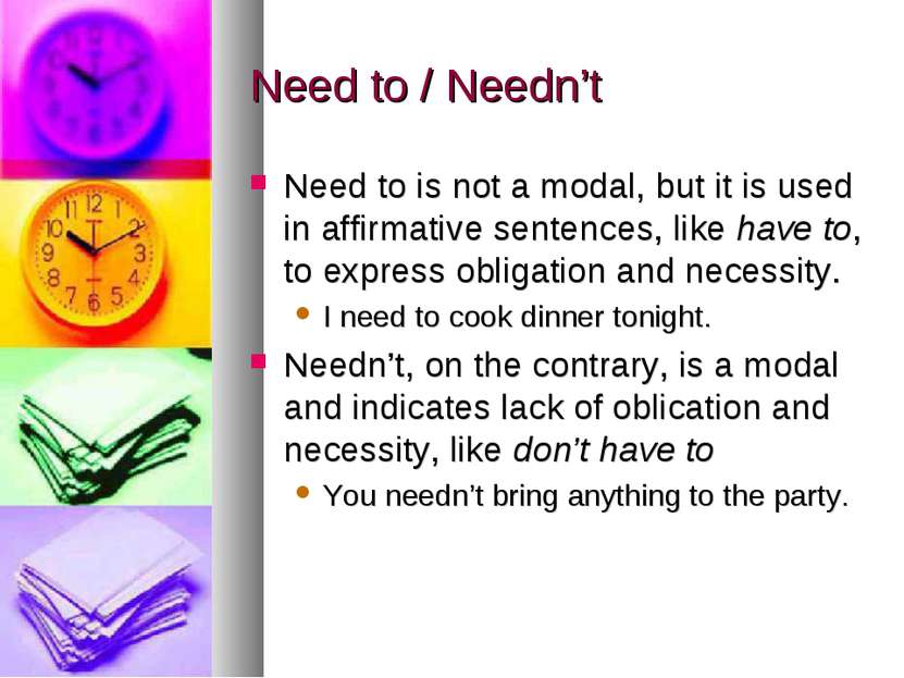 Need to / Needn’t Need to is not a modal, but it is used in affirmative sente...