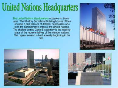 The United Nations Headquarters occupies six block area. The 39-story Secreta...