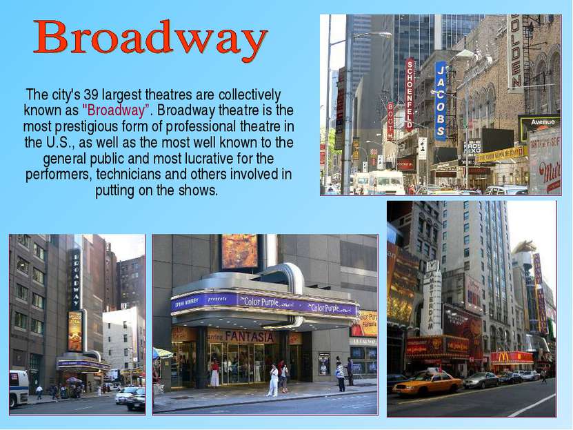 The city's 39 largest theatres are collectively known as "Broadway”. Broadway...
