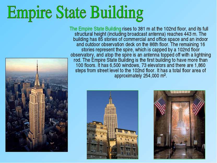 The Empire State Building rises to 381 m at the 102nd floor, and its full str...