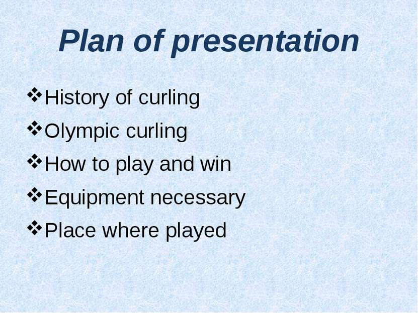 Plan of presentation History of curling Olympic curling How to play and win E...