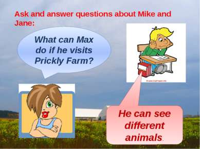 Ask and answer questions about Mike and Jane: What can Max do if he visits Pr...
