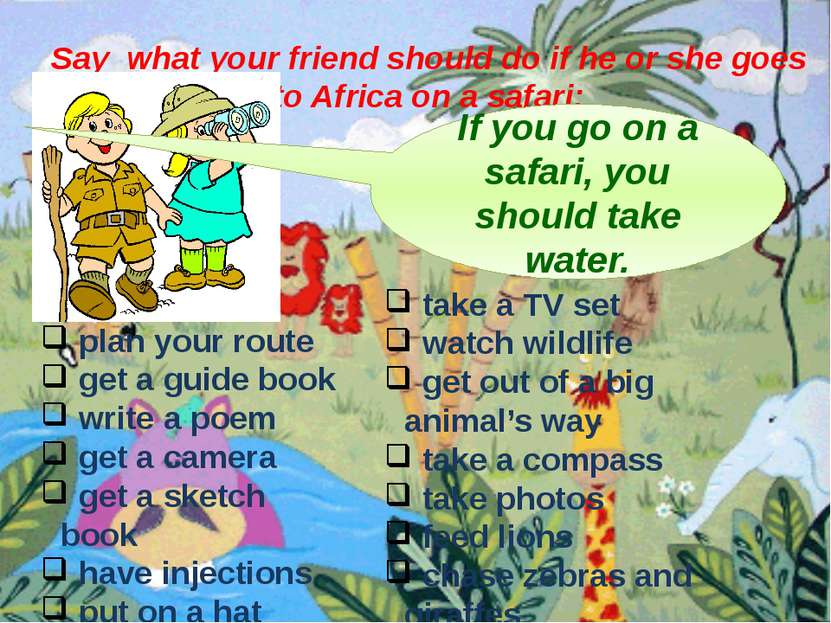 Say what your friend should do if he or she goes to Africa on a safari: If yo...