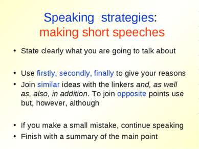 Speaking strategies: making short speeches State clearly what you are going t...