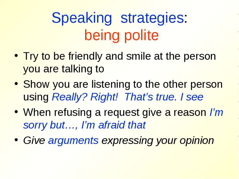 Speaking strategies: being polite Try to be friendly and smile at the person ...