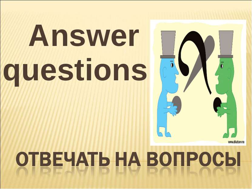 Answer questions