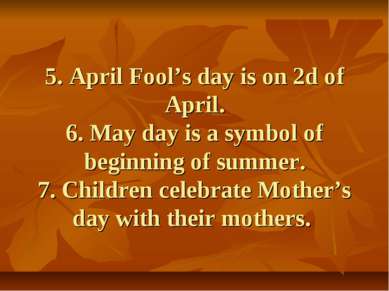 5. April Fool’s day is on 2d of April. 6. May day is a symbol of beginning of...