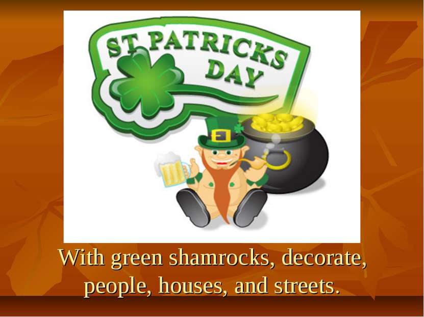 With green shamrocks, decorate, people, houses, and streets.