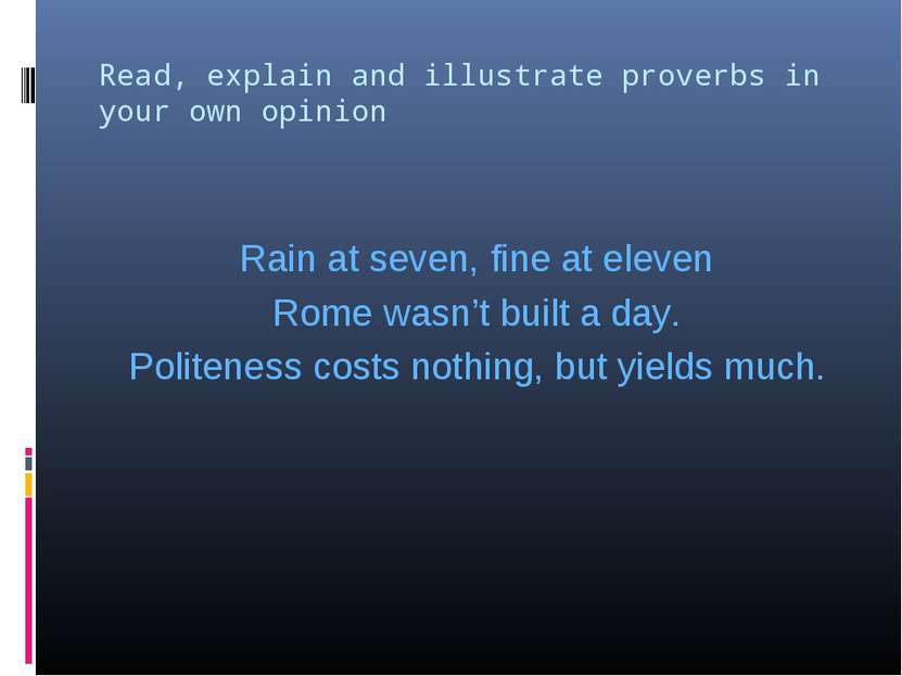 Read, explain and illustrate proverbs in your own opinion Rain at seven, fine...