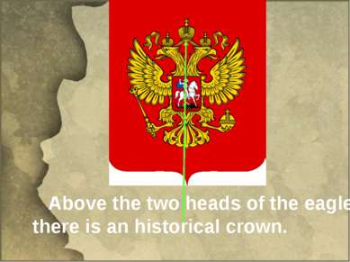 Above the two heads of the eagle there is an historical crown.