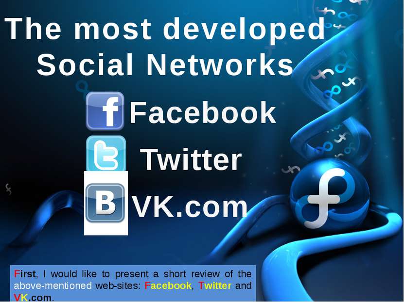 The most developed Social Networks Facebook Twitter VK.com First, I would lik...