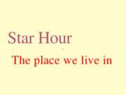 Star Hour. The place we live in