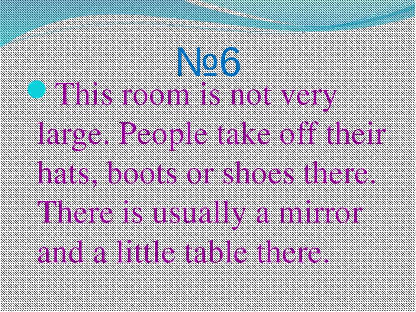 №6 This room is not very large. People take off their hats, boots or shoes th...
