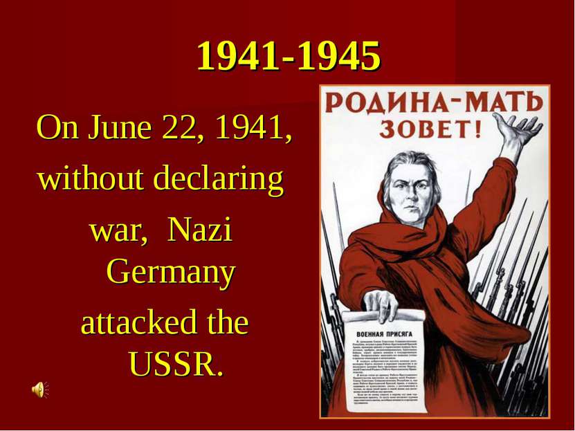 1941-1945 On June 22, 1941, without declaring war, Nazi Germany attacked the ...
