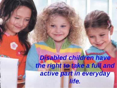 Disabled children have the right to take a full and active part in everyday l...