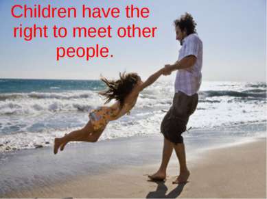 Children have the right to meet other people.