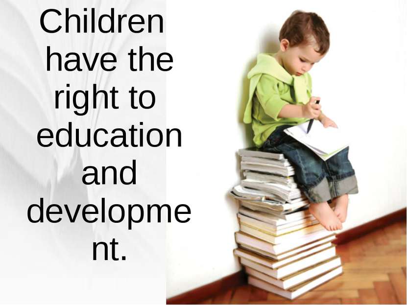 Children have the right to education and development.