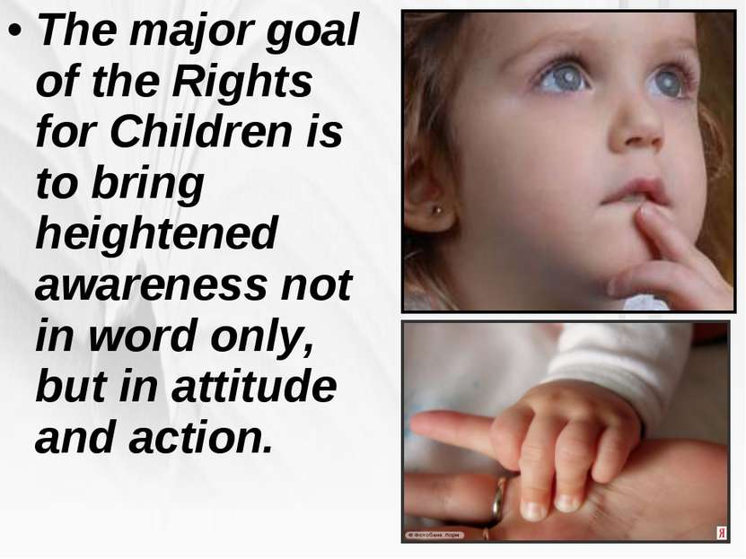 The major goal of the Rights for Children is to bring heightened awareness no...