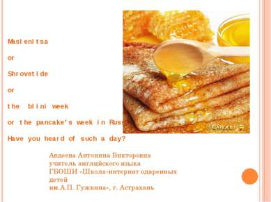 Maslenitsa or Shrovetide or the blini week or the pancake’s week in Russia…… ...