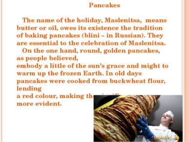 Pancakes The name of the holiday, Maslenitsa, means butter or oil, owes its e...