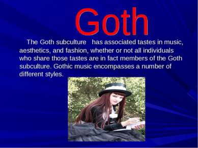 The Goth subculture has associated tastes in music, aesthetics, and fashion, ...
