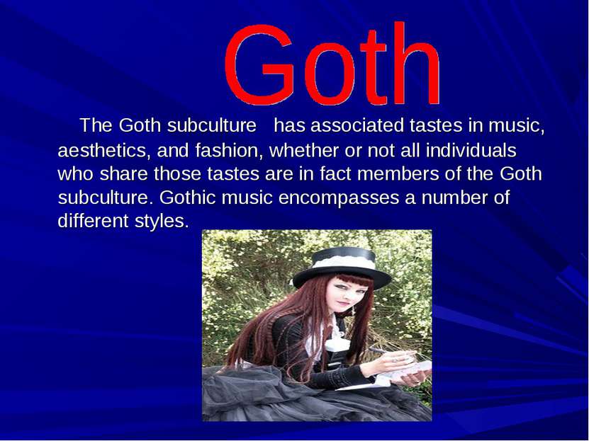 The Goth subculture has associated tastes in music, aesthetics, and fashion, ...