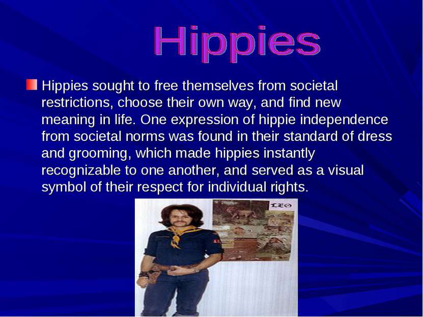 Hippies sought to free themselves from societal restrictions, choose their ow...