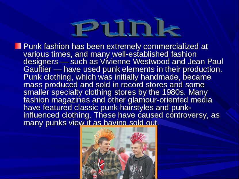 Punk fashion has been extremely commercialized at various times, and many wel...