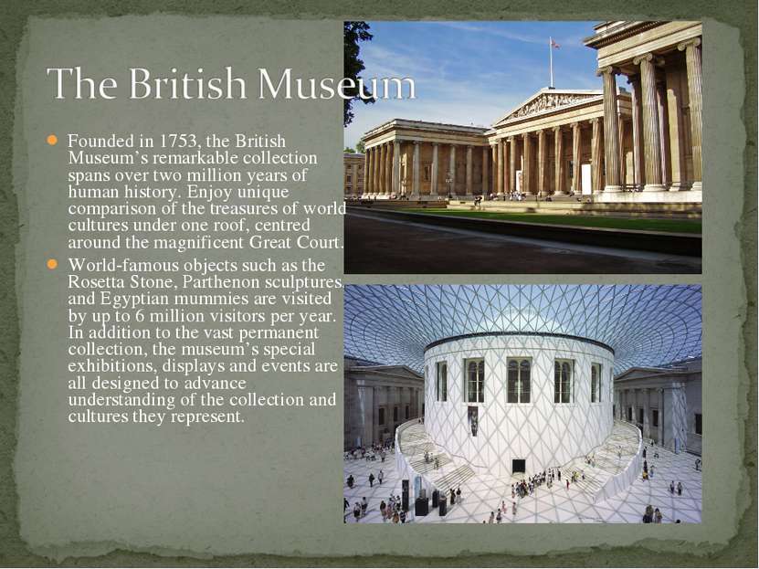 Founded in 1753, the British Museum’s remarkable collection spans over two mi...
