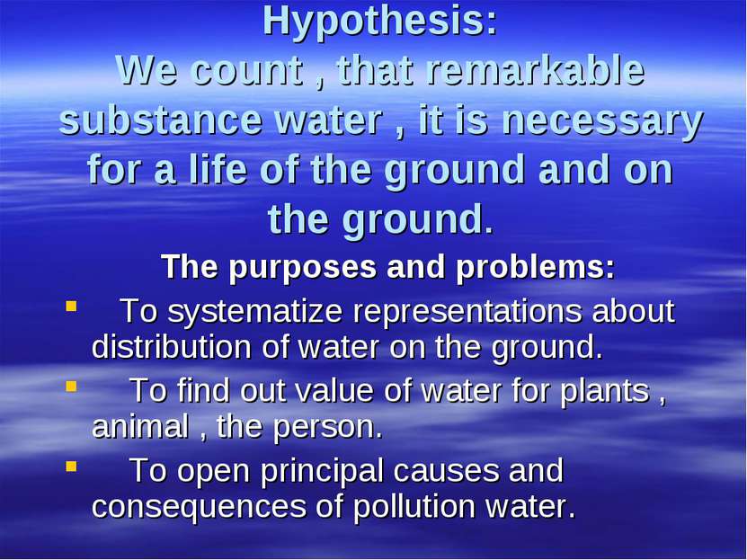 Hypothesis: We count , that remarkable substance water , it is necessary for ...
