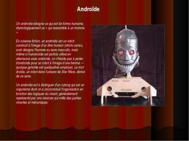 Androïde Un androïde désigne ce qui est de forme humaine, étymologiquement ce...