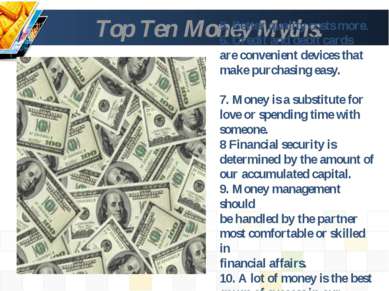 Top Ten Money Myths. 5. Better quality costs more. 6. Credit and debit cards ...