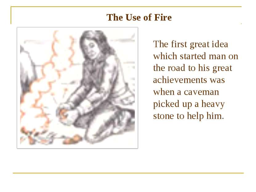 The first great idea which started man on the road to his great achievements ...