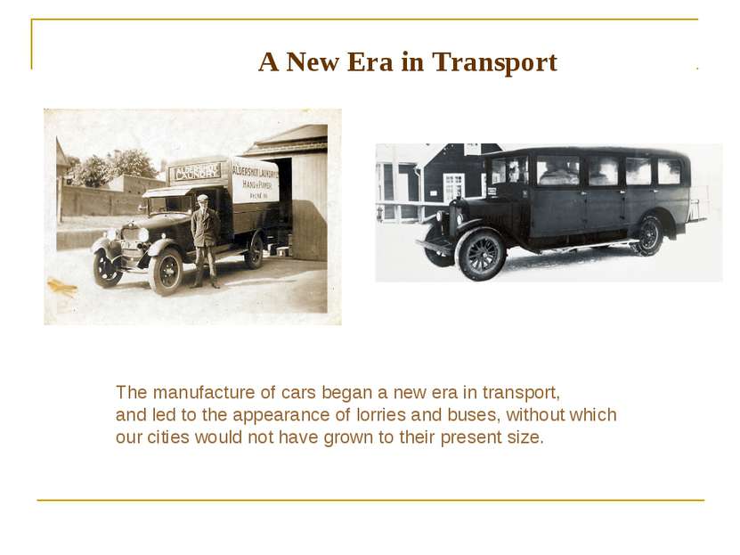 A New Era in Transport The manufacture of cars began a new era in transport, ...