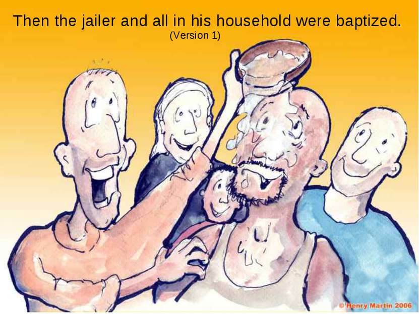 Then the jailer and all in his household were baptized. (Version 1)